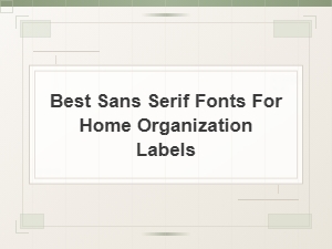 Best Sans Serif Fonts for Home Organization Labels Free Download and Install