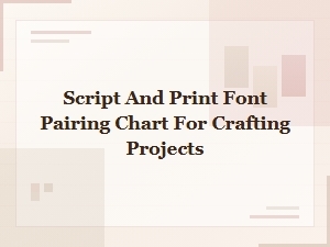 Best Script and Print Font Pairings for Crafting Projects