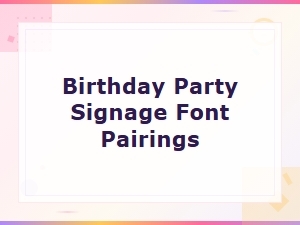 Best Font Pairings for Birthday Party Signage