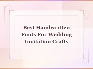 Best Handwritten Fonts for Wedding Invitation Crafts