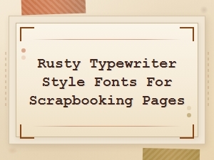 Rusty Typewriter Style Fonts for Scrapbooking Pages